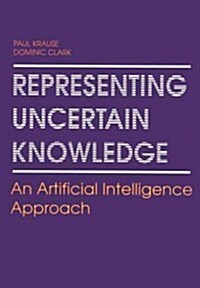 Representing Uncertain Knowledge: An Artificial Intelligence Approach (Paperback, Softcover Repri)