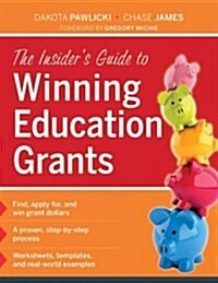 The Insiders Guide to Winning Education Grants (Paperback)