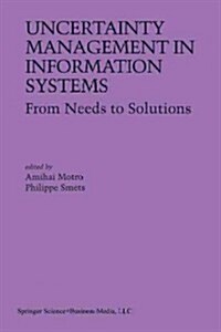 Uncertainty Management in Information Systems: From Needs to Solutions (Paperback, Softcover Repri)