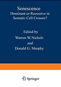 Senescence: Dominant or Recessive in Somatic Cell Crosses? (Paperback, 1977)