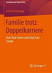 Familie Trotz Doppelkarriere: Vom Dual Career Zum Dual Care Couple (Paperback, 2013)