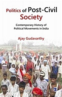 Politics of Post-Civil Society: Contemporary History of Political Movements in India (Hardcover)