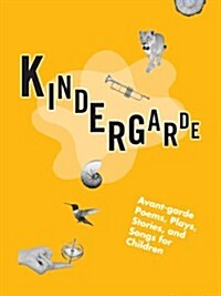 Kindergarde: Avant-Garde Poems, Plays, Stories, and Songs for Children (Paperback)