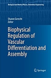 Biophysical Regulation of Vascular Differentiation and Assembly (Paperback, 2011)