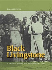 Black Livingstone: A True Tale of Adventure in the Nineteenth-Century Congo (Paperback, Anniversary)