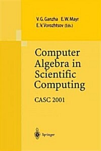 Computer Algebra in Scientific Computing Casc 2001: Proceedings of the Fourth International Workshop on Computer Algebra in Scientific Computing, Kons (Paperback, Softcover Repri)