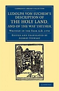 Ludolph von Suchems Description of the Holy Land, and of the Way Thither : Written in the Year A.D. 1350 (Paperback)