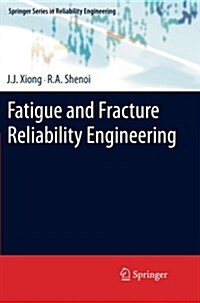 Fatigue and Fracture Reliability Engineering (Paperback, 2011 ed.)