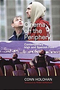 Cinema on the Periphery: Contemporary Irish and Spanish Film (Paperback)