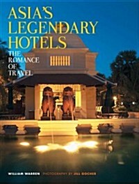 Asias Legendary Hotels: The Romance of Travel (Paperback)