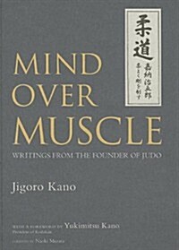 Mind Over Muscle: Writings from the Founder of Judo (Hardcover)