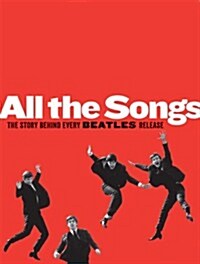 All the Songs: The Story Behind Every Beatles Release (Hardcover)