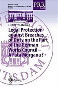 Legal Protection Against Breaches of Duty on the Part of the German Works Council -- A Fata Morgana? (Paperback, Softcover Repri)