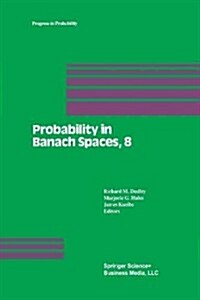 Probability in Banach Spaces, 8: Proceedings of the Eighth International Conference (Paperback, Softcover Repri)