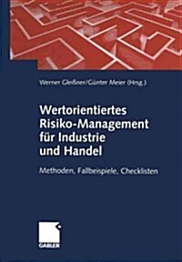 Wertorientiertes Risiko-Management F? Industrie Und Handel: Methoden, Fallbeispiele, Checklisten (Paperback, Softcover Repri)