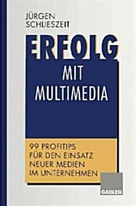 Erfolg Mit Multimedia: 99 Profitips F? Den Einsatz Neuer Medien Im Unternehmen (Paperback, Softcover Repri)