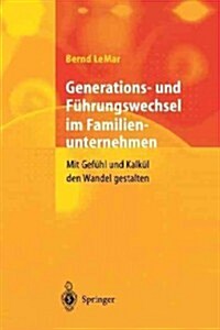 Generations- Und F?rungswechsel Im Familienunternehmen: Mit Gef?l Und Kalk? Den Wandel Gestalten (Paperback, Softcover Repri)