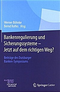 Bankenregulierung Und Sicherungssysteme - Jetzt Auf Dem Richtigen Weg? : Beitrage Des Duisburger Banken-Symposiums (Hardcover, 2013 ed.)