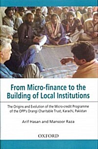 From Micro-Finance to the Building of Local Institutions: The Origins and Evolution of Micro-Credit Programme of the Opps Orangi Charitable Trust, Ka (Hardcover)