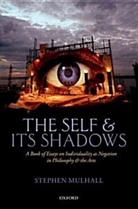 The Self and Its Shadows : A Book of Essays on Individuality as Negation in Philosophy and the Arts (Hardcover)