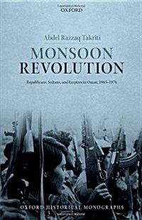 Monsoon Revolution : Republicans, Sultans, and Empires in Oman, 1965-1976 (Hardcover)
