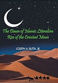 The Dawn of Islamic Literalism: Rise of the Crescent Moon (Hardcover)