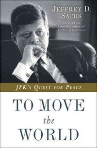 To move the world : JFK's quest for peace