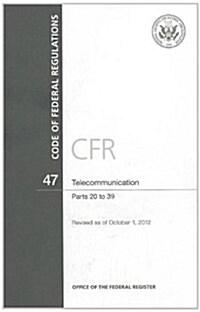 Code of Federal Regulations, Title 47, Telecommunication, PT. 20-39, Revised as of October 1, 2012 (Paperback, Revised)