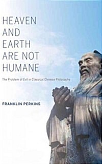 Heaven and Earth Are Not Humane: The Problem of Evil in Classical Chinese Philosophy (Paperback)