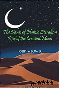 The Dawn of Islamic Literalism: Rise of the Crescent Moon (Paperback)
