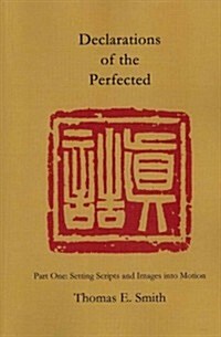 Declarations of the Perfected: Part One: Setting Scripts and Imaegs Into Motion (Paperback)