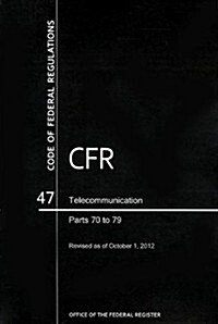 Code of Federal Regulations, Title 47, Telecommunication, PT. 70-79, Revised as of October 1, 2012 (Paperback, Revised)