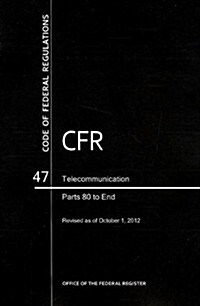 Code of Federal Regulations, Title 47, Telecommunication, PT. 80-End, Revised as of October 1, 2012 (Paperback)