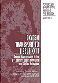 Oxygen Transport to Tissue XXIII: Oxygen Measurements in the 21st Century: Basic Techniques and Clinical Relevance (Paperback, Softcover Repri)