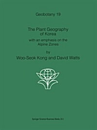 The Plant Geography of Korea: With an Emphasis on the Alpine Zones (Paperback, Softcover Repri)