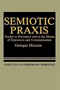 Semiotic Praxis: Studies in Pertinence and in the Means of Expression and Communication (Paperback, Softcover Repri)