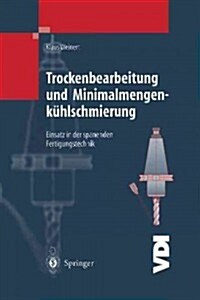Trockenbearbeitung Und Minimalmengenk?lschmierung: Einsatz in Der Spanenden Fertigungstechnik (Paperback, Softcover Repri)