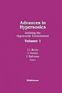 Advances in Hypersonics: Defining the Hypersonic Environment Volume 1 (Paperback, Softcover Repri)