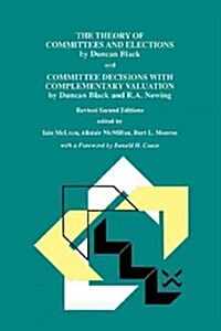 The Theory of Committees and Elections by Duncan Black and Committee Decisions with Complementary Valuation by Duncan Black and R.A. Newing (Paperback, 2, Softcover Repri)