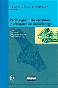 Rechnergest?zte Verfahren in Orthop?ie Und Unfallchirurgie: Neue Techniken Zur Informationsvermittlung -- Forschung -- Lehre -- Patientenversorgung (Paperback, Softcover Repri)