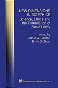 New Dimensions in Bioethics: Science, Ethics and the Formulation of Public Policy (Paperback, Softcover Repri)