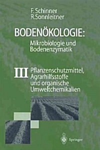 Boden?ologie: Mikrobiologie Und Bodenenzymatik Band III: Pflanzenschutzmittel, Agrarhilfsstoffe Und Organische Umweltchemikalien (Paperback, Softcover Repri)