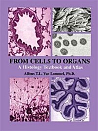 From Cells to Organs: A Histology Textbook and Atlas (Paperback, Softcover Repri)
