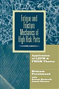 Fatigue and Fracture Mechanics of High Risk Parts: Application of Lefm & Fmdm Theory (Paperback, Softcover Repri)