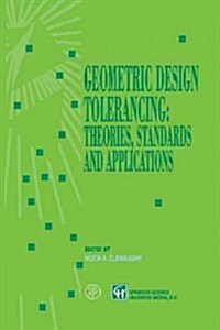 Geometric Design Tolerancing: Theories, Standards and Applications (Paperback, Softcover Repri)
