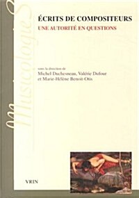 Ecrits de Compositeurs: Une Autorite En Questions (Paperback)