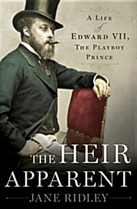 The Heir Apparent: A Life of Edward VII, the Playboy Prince (Hardcover)