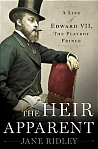 [중고] The Heir Apparent: A Life of Edward VII, the Playboy Prince (Hardcover)