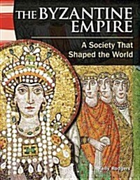 The Byzantine Empire: A Society That Shaped the World (Paperback)