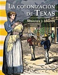 La Colonizaci? de Texas: Misiones Y Colonos (Paperback)